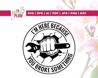 Estoy aquí porque rompiste algo SVG PNG, Cricut, Sublimación, Abuelo Svg, Día del Padre, Regalo para papá, Herramientas mecánicas para reparadores