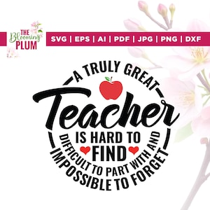 A Truly Great Teacher Is Hard To Find Difficult To Part With And Impossible To Forget svg, Cricut, Png, Svg, sublimation, quotes svg