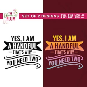 Yes, I am Handful Svg, That’s Why Svg, Handful Dtf, Cricut, sublimation, You Need Svg, Handful Design, Need Two Svg, Handful File Svg, Vinyl