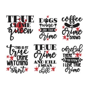 May include: A collection of six graphic designs with text related to true crime. The designs feature phrases like "True Crime Queen," "Dogs, Wine, and True Crime," and "Coffee & Crime Shows," with red splatter accents.