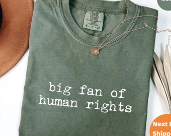 Comfort Colors® Big Fan Of Human Rights Shirt, Equality Tee, Social Justice Shirt, Political Protest Shirt, Activist Shirt, Human Rights Tee