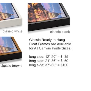 May include: Three canvas prints with different colored frames: classic white, classic brown, and classic black. The prints feature a cityscape with a large dome building. Text below the prints reads: "Classic Ready to Hang Float Frames Are Available for All Canvas Prints Sizes: long side: 12"-20" = $ 35 long side: 21"-36" = $ 60 long side: 37"-60" = $100"
