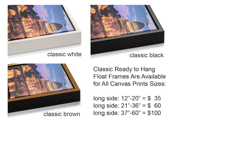 May include: Three canvas prints with different colored frames: classic white, classic brown, and classic black. The prints feature a cityscape with a large dome building. Text below the prints reads: "Classic Ready to Hang Float Frames Are Available for All Canvas Prints Sizes: long side: 12"-20" = $ 35 long side: 21"-36" = $ 60 long side: 37"-60" = $100"