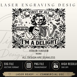May include: Black and white laser engraving design featuring a woman, half human and half skeleton, holding a tray of cookies and a fork. Text reads "First of all... I'm a delight." The design is 12.5x9.3 inches (31.8x23.6 cm).