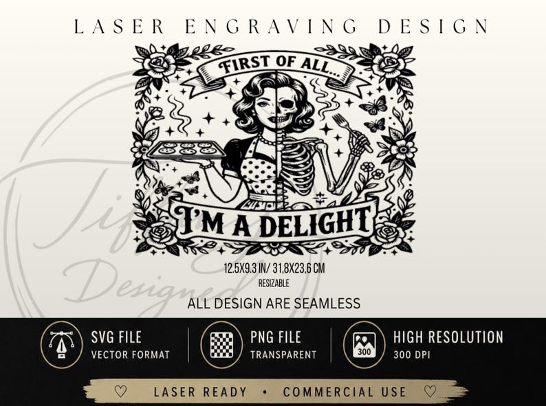 May include: Black and white laser engraving design featuring a woman, half human and half skeleton, holding a tray of cookies and a fork. Text reads "First of all... I'm a delight." The design is 12.5x9.3 inches (31.8x23.6 cm).