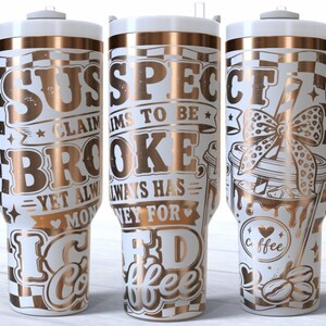 Suspect Claims Broke 40oz SVG PNG Tumbler Wrap Coffee Lover Laser Engraving File Digital Download