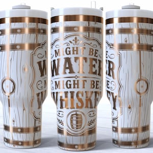 Might Be Water Might Be Whiskey 40oz SVG PNG Tumbler Wrap Laser Engraving File Digital Download