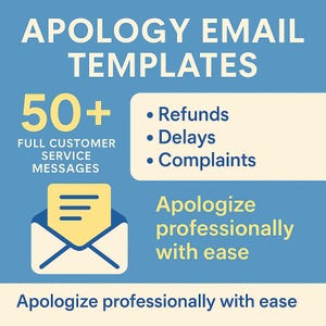 May include: A blue and yellow graphic with the text "APOLOGY EMAIL TEMPLATES" and "50+ FULL CUSTOMER SERVICE MESSAGES". The graphic also includes a yellow envelope with a white letter inside and the text "• Refunds • Delays • Complaints Apologize professionally with ease".