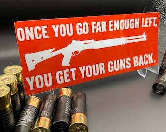 Go Far Enough Left Sticker – Once You Go Left You Get Your Guns Back Bumper Sticker Leftist Gun Rights Decal