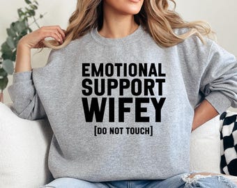Emotional Support Wifey Sweatshirt, Do Not Touch Sweatshirt, Funny Wife Sweatshirt, Anniversary Gift, Gift for Wife, Wifey Sweatshirt