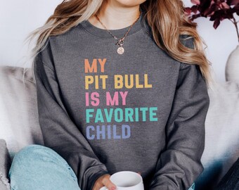 Pitbull Sweatshirt, Favorite Child Sweatshirt, Dog Lover Gift, Funny Pet Owner Sweatshirt, Pitbull Mom Dad Sweatshirt, Trendy Dog Sweatshirt