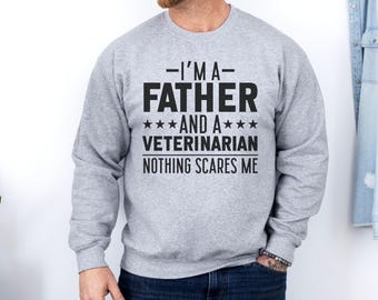 Ich bin ein Vater und ein Tierarzt - nichts macht mir Angst Sweatshirt, lustiges Tierarzt Geschenk