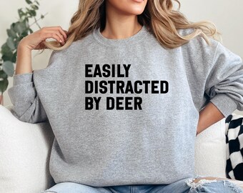 Easily Distracted by Deer Sweatshirt, Funny Deer Lover Sweatshirt, Animal Lover Gift, Nature Sweatshirt, Wildlife Sweatshirt, Distracted