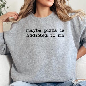 Maybe Pizza Addicted Sweatshirt, Foodie Gift Idea, Funny Slogan Sweatshirt, Unisex Pizza Lover, Statement Sweatshirt, Pizza Obsession