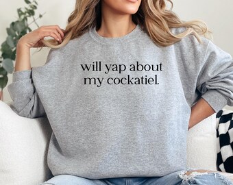 Will Yap About My Cockatiel Sweatshirt, Cockatiel Lover Gift, Funny Bird Owner Sweatshirt, Bird Mom Dad Sweatshirt, Pet Sweatshirt