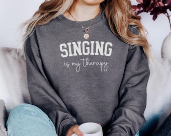 Singing Is My Therapy Sweatshirt, Music Lover Gift, Singer Motivation, Musical Expression, Vocalist Present, Inspirational Quote