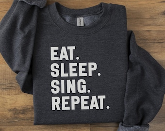 Eat Sleep Sing Repeat Sweatshirt, Singer Sweatshirt, Music Lover Sweatshirt, Funny Gift, Singer Gift, Vocalist Sweatshirt, Black Sweatshirt