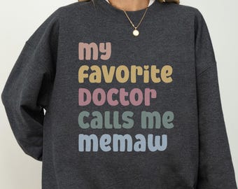 My Favorite Doctor Calls Me Memaw Sweatshirt, Cute Grandparent Gift, Grandmother Doctor Appreciation Crewneck