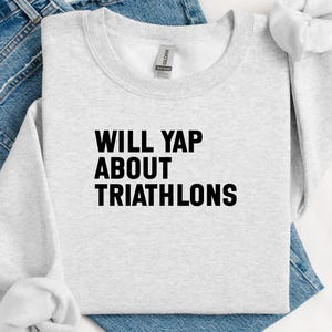 Funny Athletic Shirt, Triathlon Enthusiast Gift, Will Yap About Triathlons Shirt, Workout Shirt, Humorous Fitness Apparel
