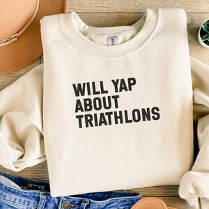 Will Yap About Triathlons Sweatshirt, Funny Triathlon Sweatshirt, Gift for Triathlete, Athletic Humor Shirt, Sporty Casual Top
