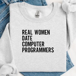 Real Women Date Computer Programmers Sweatshirt, Funny Graphic Sweatshirt, Casual Long Sleeve Sweatshirt, Gift for Programmers