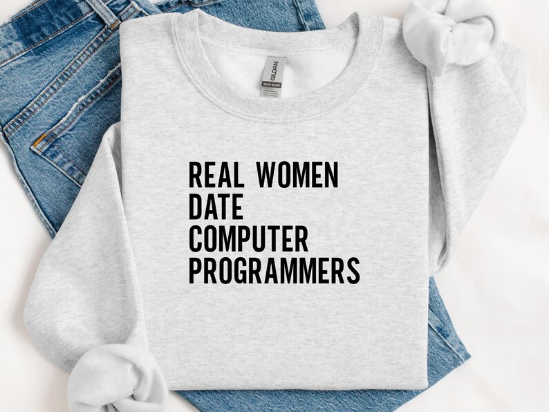 Real Women Date Computer Programmers Sweatshirt, Funny Graphic Sweatshirt, Casual Long Sleeve Sweatshirt, Gift for Programmers
