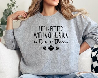 Sweatshirt chihuahua, sweatshirt hondenliefhebber, sweater grappige hond, sweatshirt chihuahua moeder, het leven is beter met shirt chihuahua