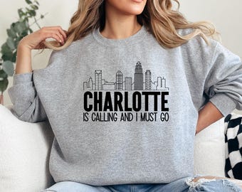 Charlotte is Calling Sweatshirt, City Skyline Sweatshirt, North Carolina Sweatshirt, Travel Sweatshirt, Gift for Charlotte Native, Vacation