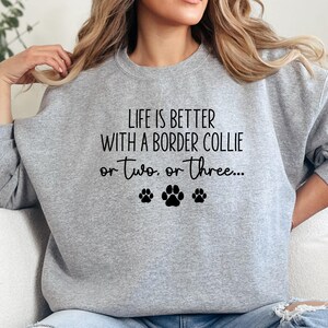 Border Collie Sweatshirt, Dog Lover Gift, Funny Dog Sweatshirt, Life is Better With a Border Collie Sweatshirt, Dog Paw Print Sweatshirt