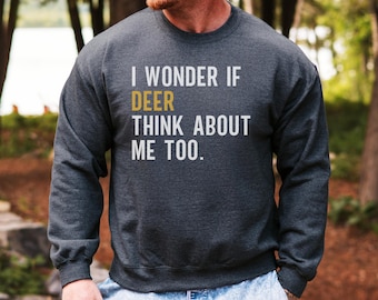 Deer Sweatshirt, Funny Deer Lover Gift, Deer Think About Me Sweatshirt, Animal Lover, Nature Sweatshirt, Gift For Her, Gift For Him