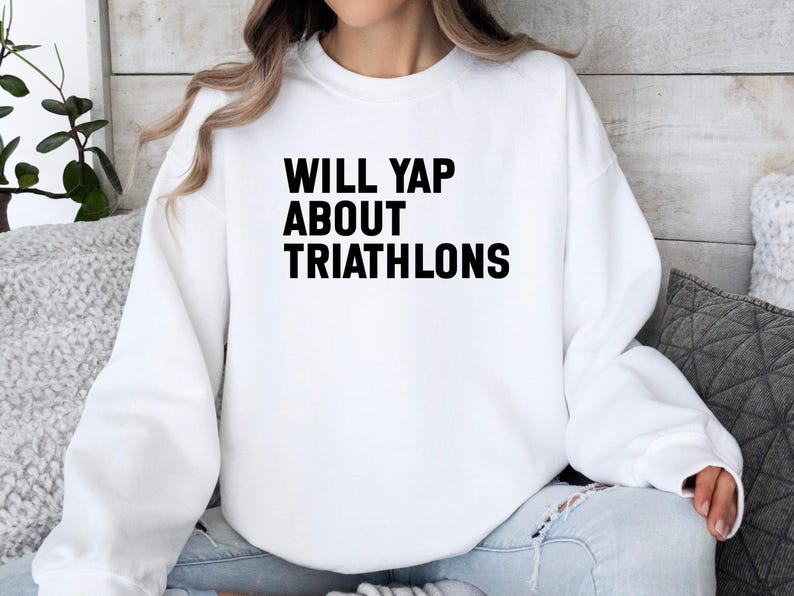 Triathlon Enthusiast Sweatshirt, Funny Triathlon Gift, Will Yap About Triathlons Sweater, Triathlete Apparel, Race Day Shirt