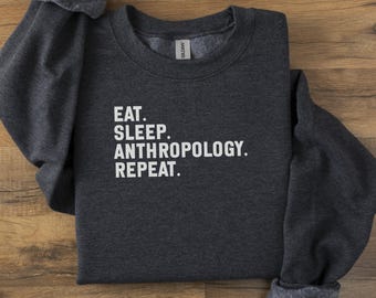 Sudadera de antropología, Eat Sleep Repeat, divertida para universidad, estudiante, profesor, graduación, regalo para él, regalo para ella, unisex
