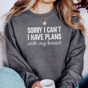 Sorry I Have Plans With My Basset Sweatshirt, Basset Hound Lover Gift, Funny Dog Sweatshirt, Dog Mom Sweatshirt, Dog Dad Sweatshirt