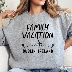 Family Vacation Sweatshirt, Dublin Ireland Trip, Airplane Travel Gift, Travel Sweatshirt, Ireland Souvenir, Dublin Ireland Sweatshirt