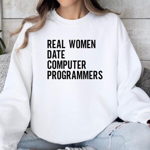 Real Women Date Computer Programmers Sweatshirt, Funny Geek Gift, Programmer Sweater for Women, Techie Clothes, Cozy White Top