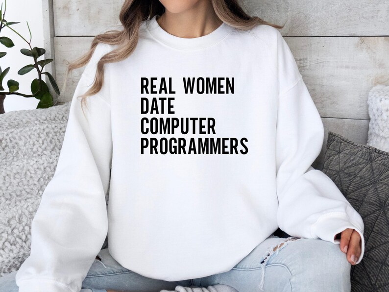 Real Women Date Computer Programmers Sweatshirt, Funny Geek Gift, Programmer Sweater for Women, Techie Clothes, Cozy White Top