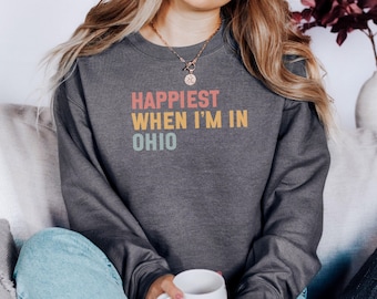 Happiest In Ohio Sweatshirt, Ohio Lover Sweatshirt, Ohio State Sweatshirt, Ohio Gift Idea, Ohio Pride Sweatshirt, Ohio Sweatshirt