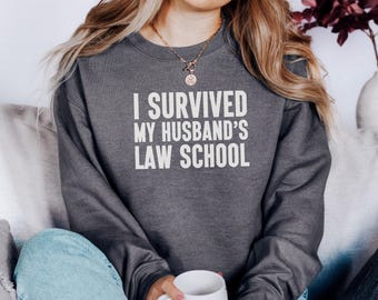 I Survived My Husband's Law School Sweatshirt, Law School Wife, Graduation Gift, Funny Sweatshirt, Law Wife Gift, Proud Wife Sweatshirt