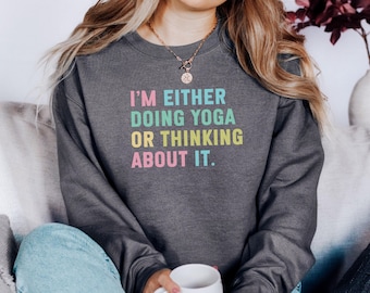 Yoga Sweatshirt, Funny Yoga Shirt, Yoga Lover Gift, Gift For Yogi, Meditation Sweatshirt, Yoga Teacher Gift, Gift For Her, Yoga Quote