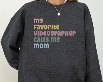 Proud Videographer Mom Sweatshirt, My Favorite Videographer Calls Me Mom, Mother's Day Gift