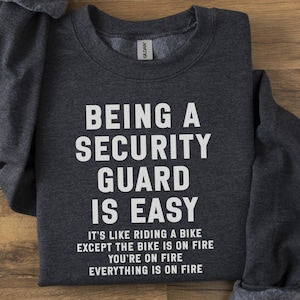 Security Guard Is Easy Sweatshirt, Funny Guard Gift, Security Officer Humor, On Fire Sarcasm, Front Line Worker Top, Essential Job Quote