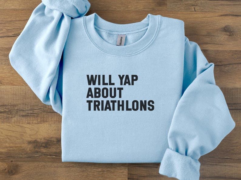 Funny Will Yap About Triathlons Sweatshirt, Triathlon Lover Gift, Triathlete Cozy Sweater, Fitness Enthusiast Apparel