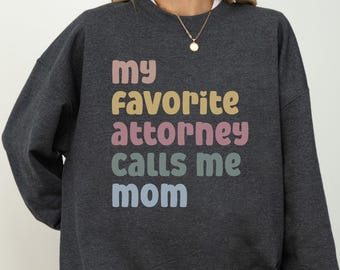 My Favorite Attorney Calls Me Mom Sweatshirt, Proud Mom Gift, Lawyer Mom Crewneck, Law School Mom Tee, Legal Mother's Day Gift
