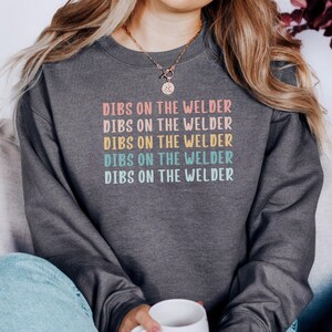 Dibs On The Welder Sweatshirt, Welding Shirt, Welder&#39;s Wife Gift, Funny Welder Shirt, Welder Apparel, Metalworker Sweatshirt, Gift For