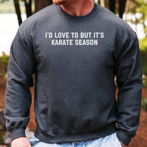 Karate Season Sweatshirt, Funny Martial Arts Sweatshirt, I Love Karate Sweatshirt, Karate Lover Gift, Training Sweatshirt, Season Sweatshirt