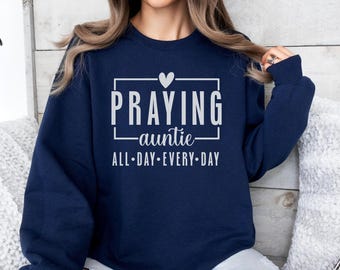 Biddende tante sweater de hele dag elke dag christelijke tante cadeau geloof gebaseerde kleding voor tante nieuwe tante kerst verjaardag