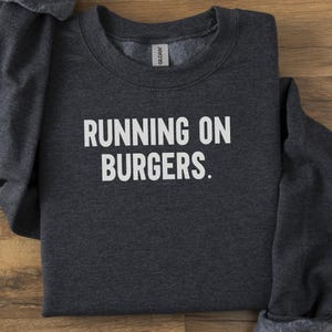 Running On Burgers Sweatshirt, Funny Foodie Sweatshirt, Burger Lover Gift, Novelty Sweatshirt, Food Slogan Apparel, Unisex Sweatshirt
