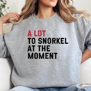 Snorkel Sweatshirt, Funny Snorkeling Saying, A Lot To Snorkel, Ocean Lover Gift, Snorkeling Gift, Snorkeling Enthusiast, Snorkeling Trip