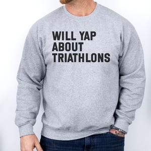 Funny Triathlon Sweatshirt, Will Yap About Triathlons Shirt, Triathlete Gifts, Humorous Workout Clothes, Athletic Apparel
