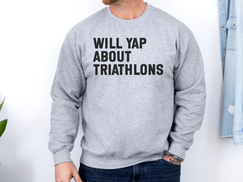 Funny Triathlon Sweatshirt, Will Yap About Triathlons Shirt, Triathlete Gifts, Humorous Workout Clothes, Athletic Apparel